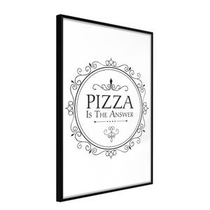 Poster Pizza is the Answer Polystyrol / Papiermass - Schwarz - 40 x 60 cm