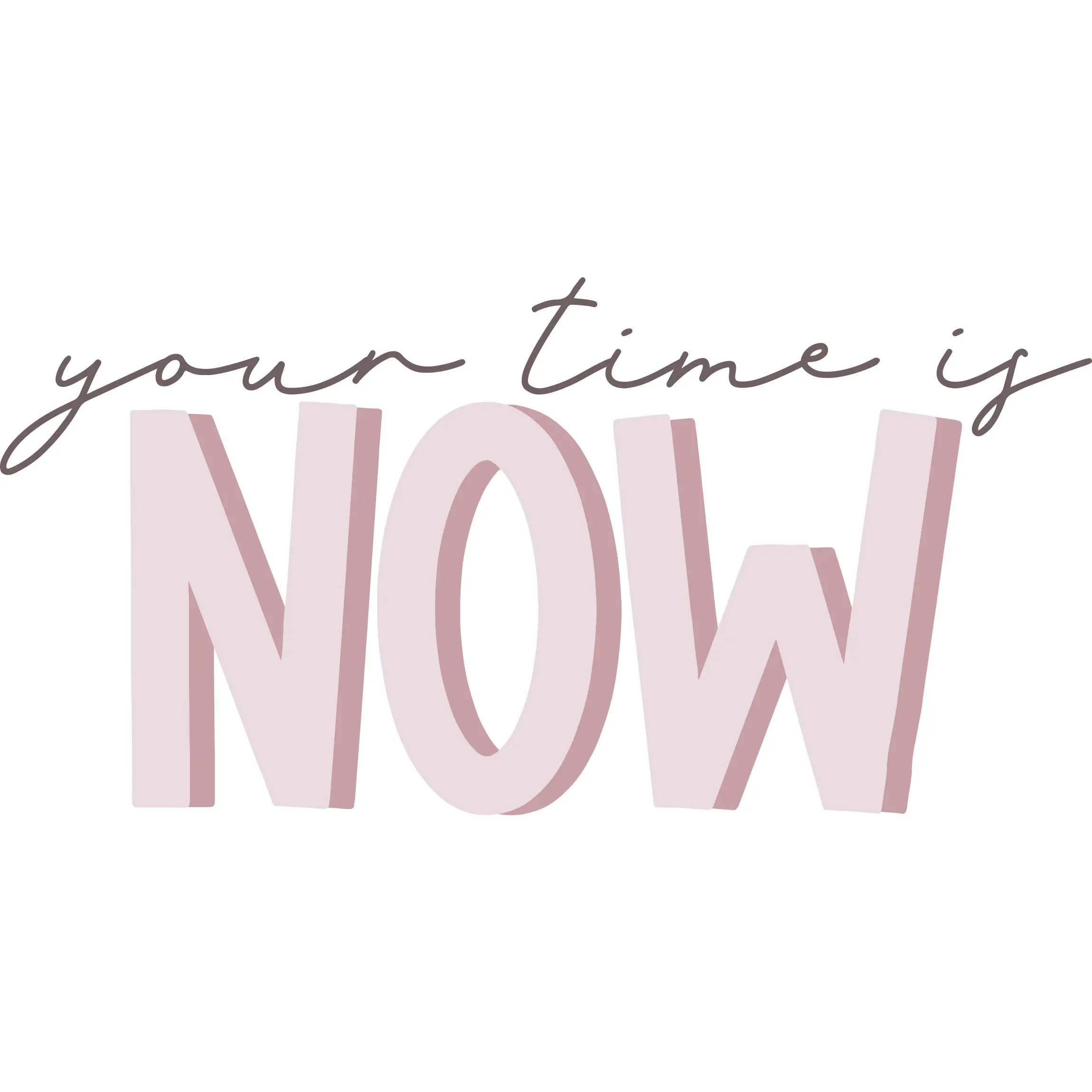 now is time Your